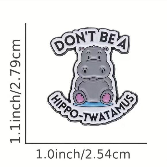 Don't Be A Hippo-Twatamus Hippopotamus Enamel Pin Brooch New Funny - Picture 2 of 3